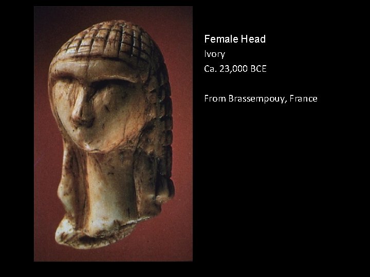 Female Head Ivory Ca. 23, 000 BCE From Brassempouy, France . 