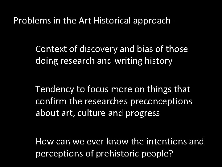 Problems in the Art Historical approach. Context of discovery and bias of those doing