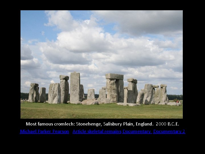 Most famous cromlech: Stonehenge, Salisbury Plain, England. 2000 B. C. E. Michael Parker Pearson