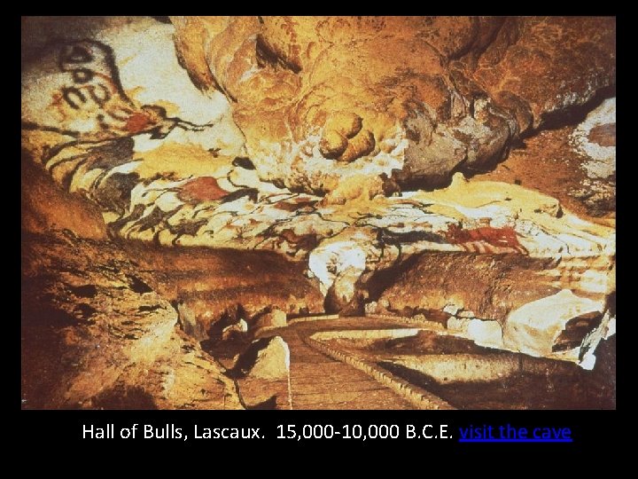 Hall of Bulls, Lascaux. 15, 000 -10, 000 B. C. E. visit the cave