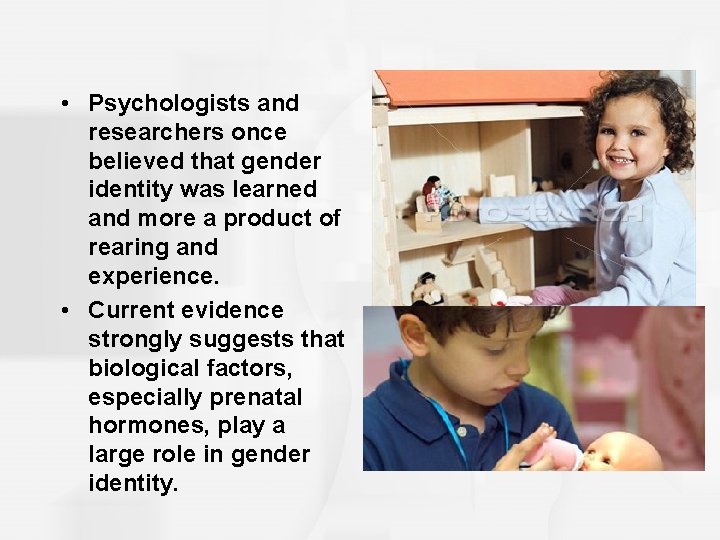  • Psychologists and researchers once believed that gender identity was learned and more
