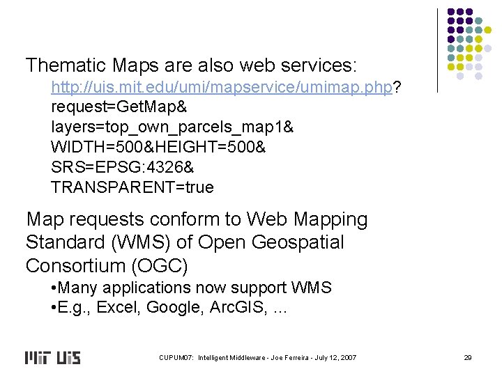 Thematic Maps are also web services: http: //uis. mit. edu/umi/mapservice/umimap. php? request=Get. Map& layers=top_own_parcels_map