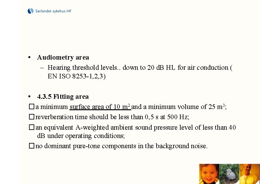  • Audiometry area – Hearing threshold levels. . down to 20 d. B