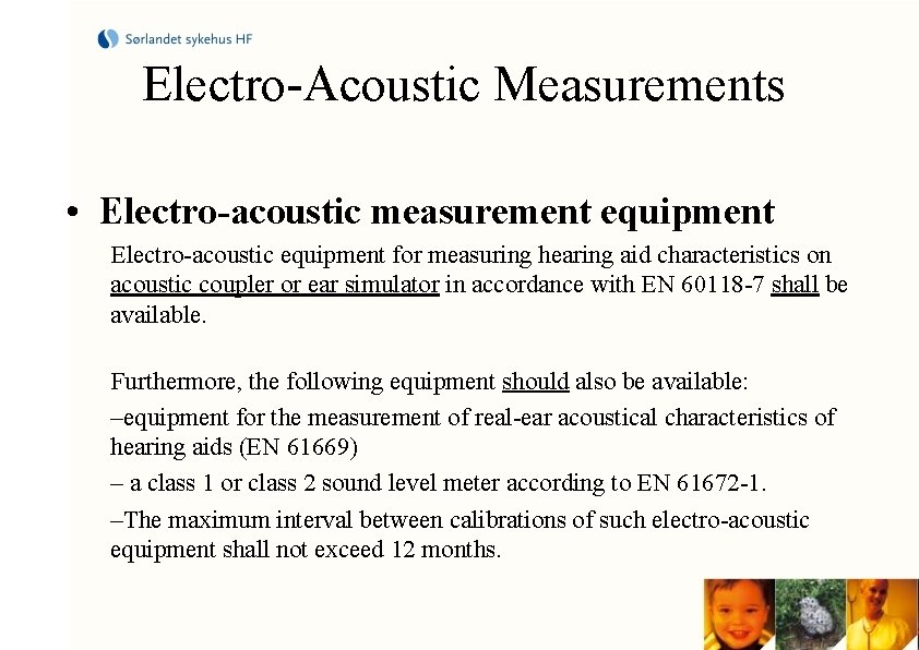 Electro-Acoustic Measurements • Electro-acoustic measurement equipment Electro-acoustic equipment for measuring hearing aid characteristics on