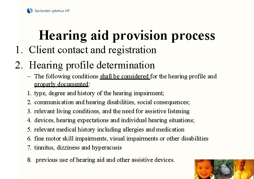 Hearing aid provision process 1. Client contact and registration 2. Hearing profile determination –