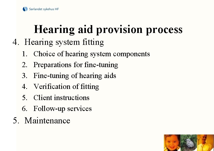Hearing aid provision process 4. Hearing system fitting 1. 2. 3. 4. 5. 6.