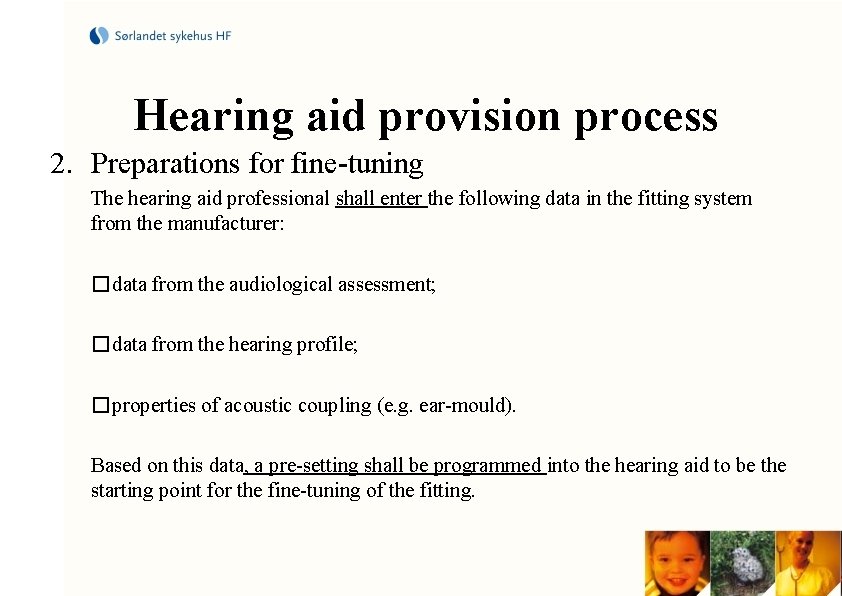 Hearing aid provision process 2. Preparations for fine-tuning The hearing aid professional shall enter