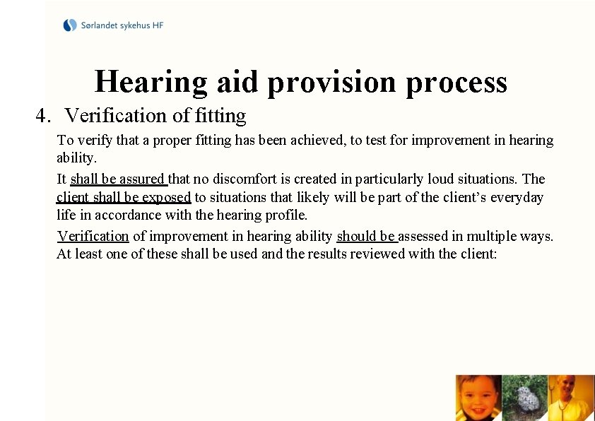 Hearing aid provision process 4. Verification of fitting To verify that a proper fitting