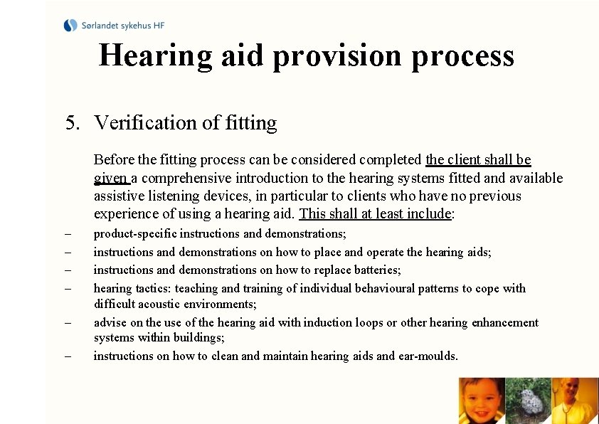 Hearing aid provision process 5. Verification of fitting Before the fitting process can be
