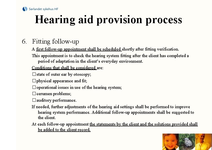 Hearing aid provision process 6. Fitting follow-up A first follow-up appointment shall be scheduled