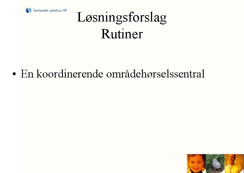 Løsningsforslag Rutiner • En koordinerende områdehørselssentral 