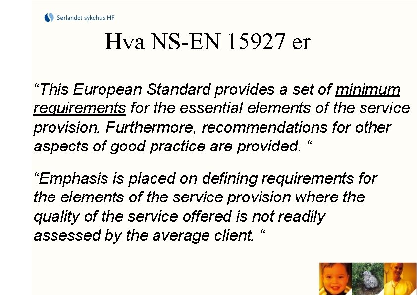 Hva NS-EN 15927 er “This European Standard provides a set of minimum requirements for