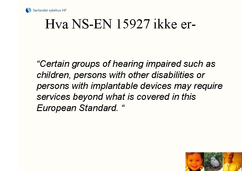 Hva NS-EN 15927 ikke er“Certain groups of hearing impaired such as children, persons with