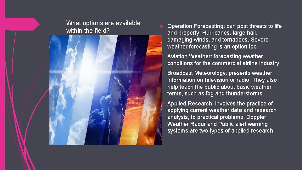 What options are available within the field? Operation Forecasting: can post threats to life