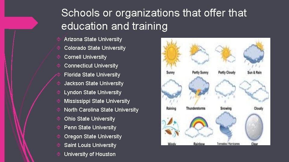 Schools or organizations that offer that education and training Arizona State University Colorado State