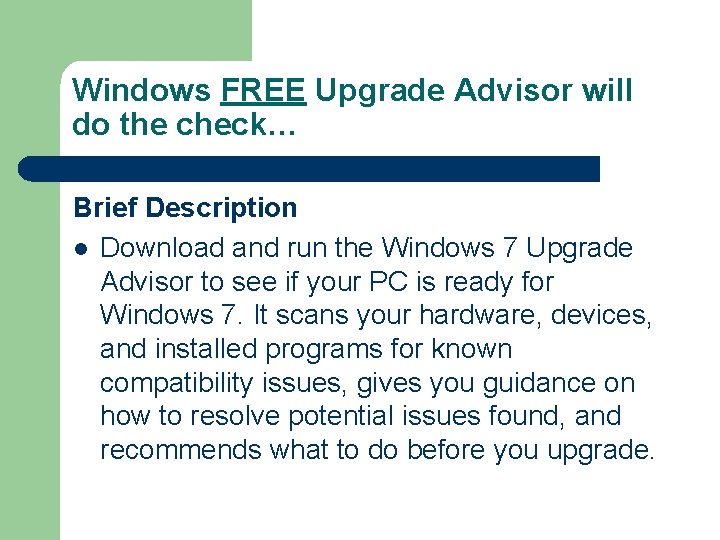 Windows FREE Upgrade Advisor will do the check… Brief Description l Download and run