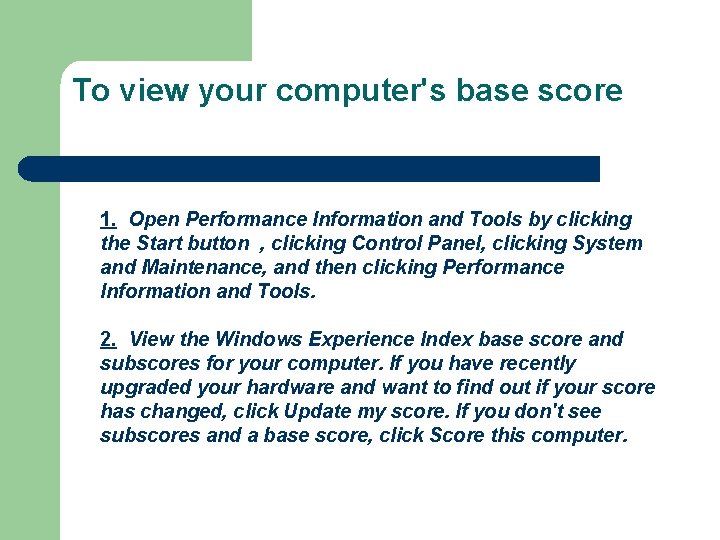 To view your computer's base score 1. Open Performance Information and Tools by clicking