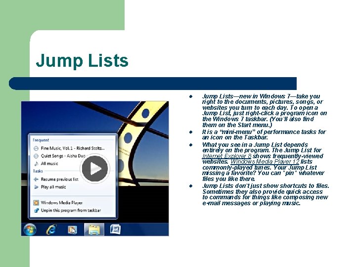 Jump Lists l l Jump Lists—new in Windows 7—take you right to the documents,