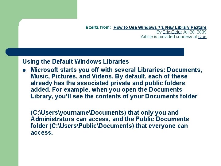Exerts from: How to Use Windows 7's New Library Feature By Eric Geier Jul