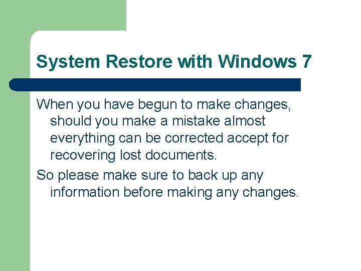 System Restore with Windows 7 When you have begun to make changes, should you