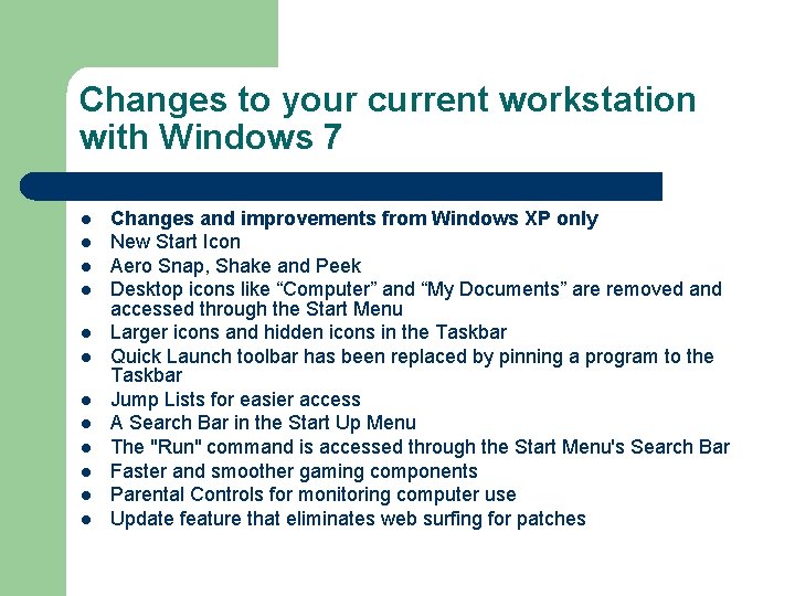 Changes to your current workstation with Windows 7 l l l Changes and improvements