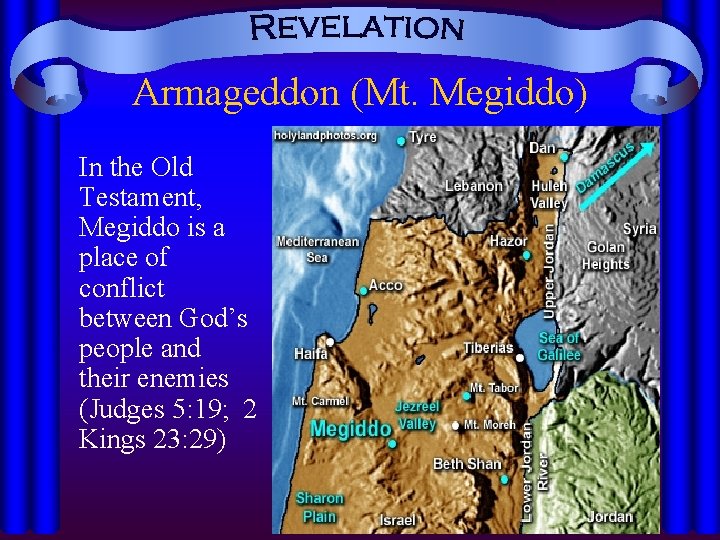 Armageddon (Mt. Megiddo) In the Old Testament, Megiddo is a place of conflict between