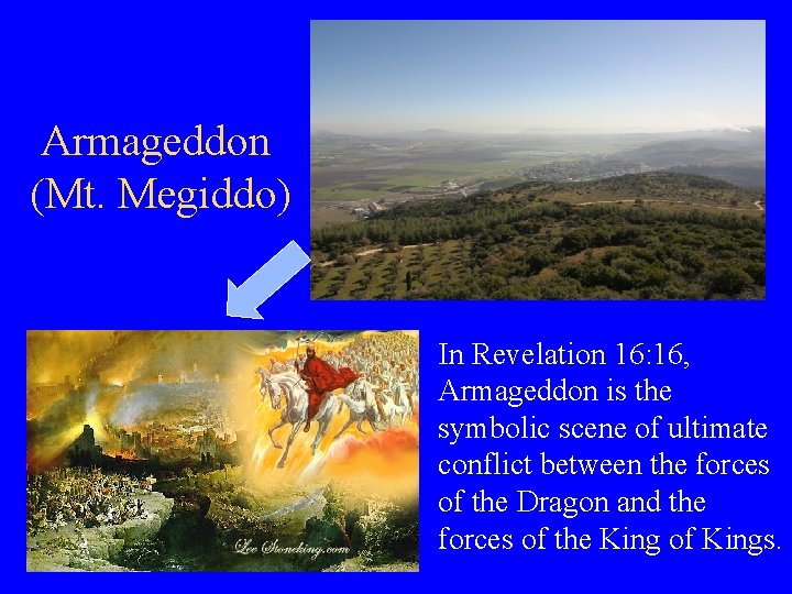 Armageddon (Mt. Megiddo) In Revelation 16: 16, Armageddon is the symbolic scene of ultimate