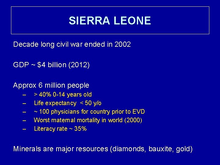 SIERRA LEONE Decade long civil war ended in 2002 GDP ~ $4 billion (2012)