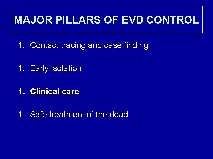 MAJOR PILLARS OF EVD CONTROL 1. Contact tracing and case finding 1. Early isolation