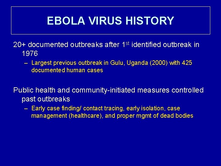 EBOLA VIRUS HISTORY 20+ documented outbreaks after 1 st identified outbreak in 1976 –