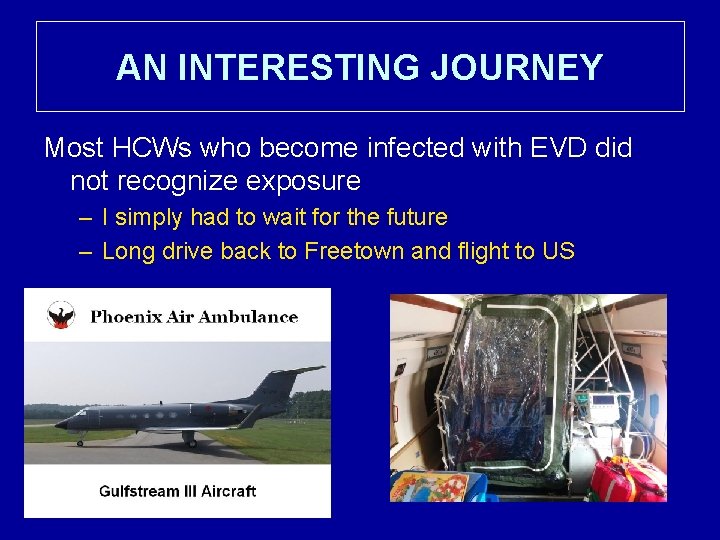 AN INTERESTING JOURNEY Most HCWs who become infected with EVD did not recognize exposure
