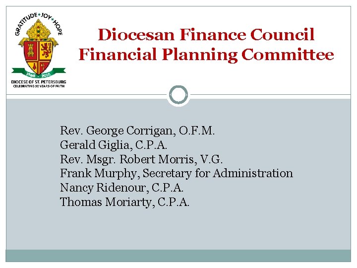 Diocesan Finance Council Financial Planning Committee Rev. George Corrigan, O. F. M. Gerald Giglia,