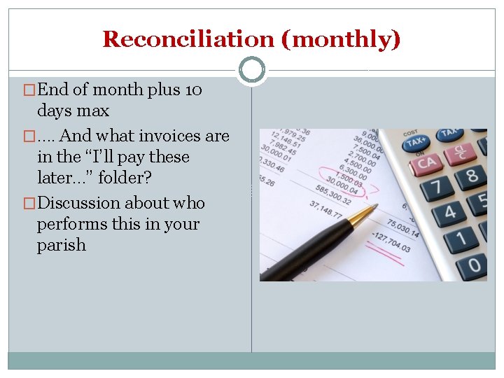 Reconciliation (monthly) �End of month plus 10 days max �…. And what invoices are