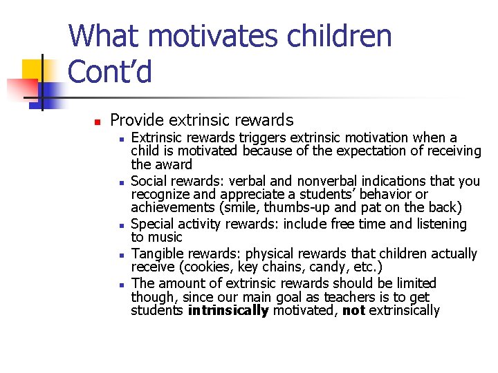 What motivates children Cont’d n Provide extrinsic rewards n n n Extrinsic rewards triggers
