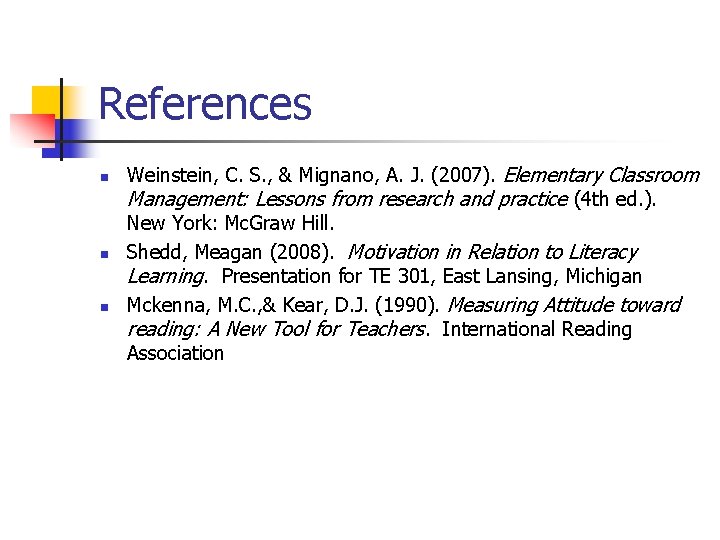 References n n n Weinstein, C. S. , & Mignano, A. J. (2007). Elementary