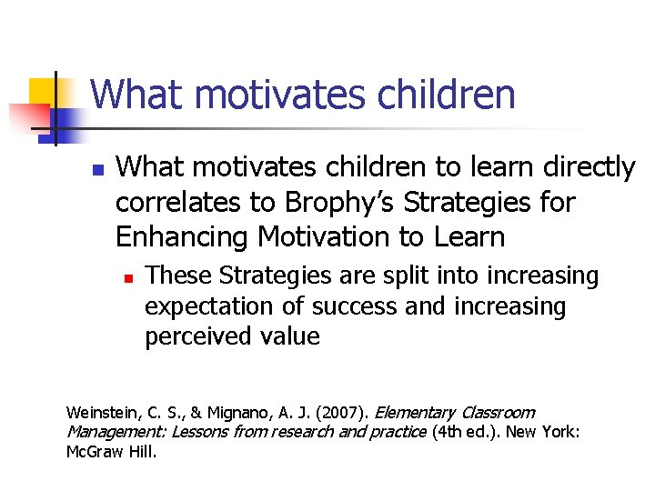 What motivates children n What motivates children to learn directly correlates to Brophy’s Strategies