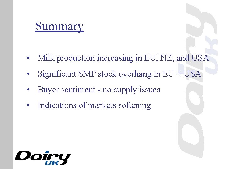 Summary • Milk production increasing in EU, NZ, and USA • Significant SMP stock