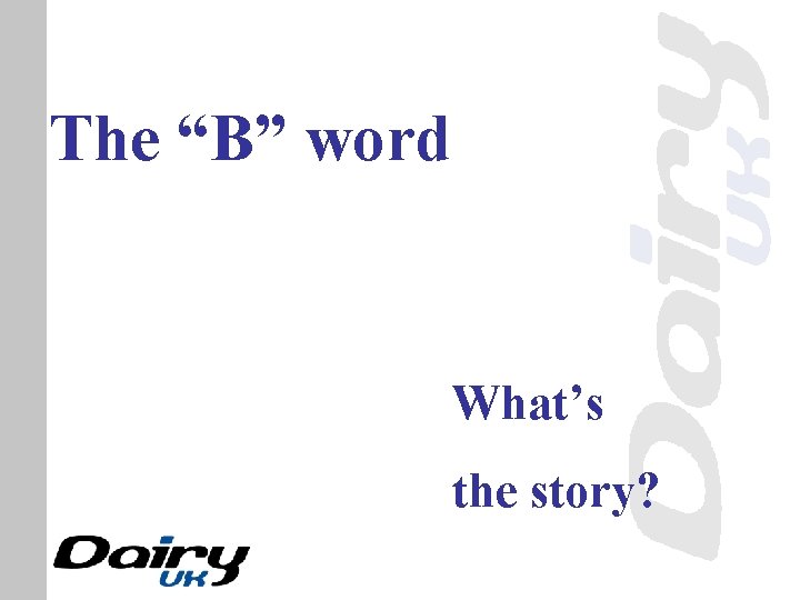 The “B” word What’s the story? 