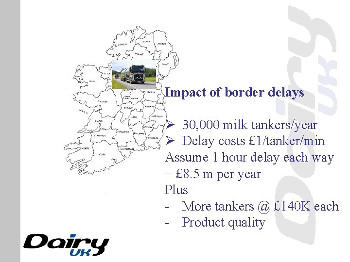 Impact of border delays Ø 30, 000 milk tankers/year Ø Delay costs £ 1/tanker/min
