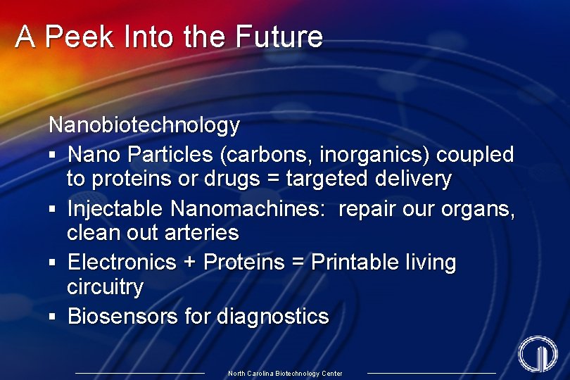 A Peek Into the Future Nanobiotechnology § Nano Particles (carbons, inorganics) coupled to proteins