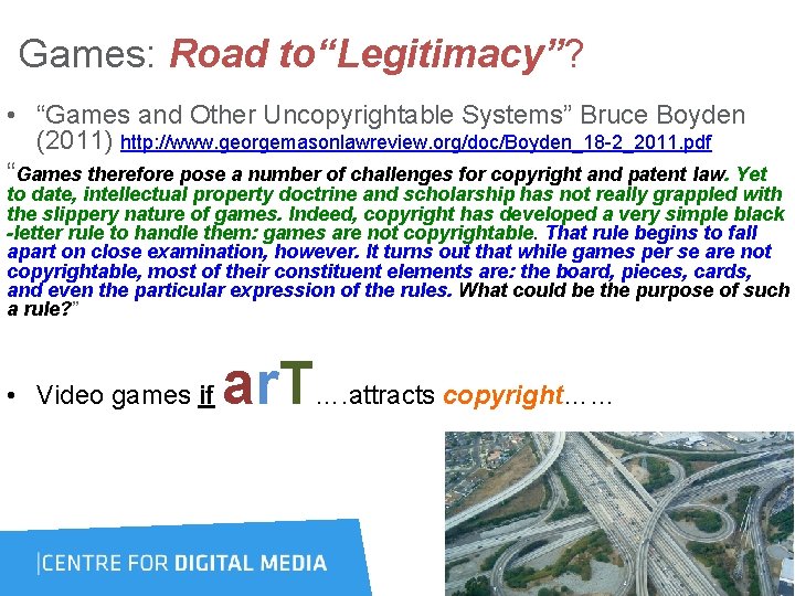  Games: Road to“Legitimacy”? • “Games and Other Uncopyrightable Systems” Bruce Boyden (2011) http: