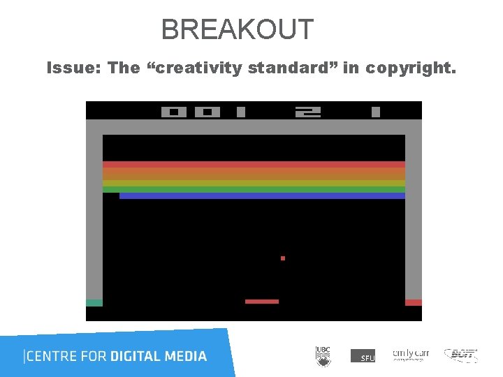  BREAKOUT Issue: The “creativity standard” in copyright. 