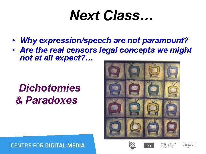 Next Class… • Why expression/speech are not paramount? • Are the real censors