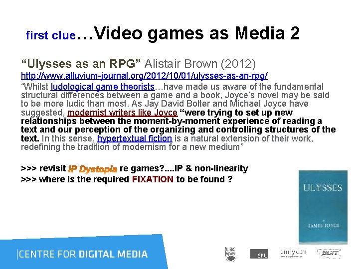  first clue…Video games as Media 2 “Ulysses as an RPG” Alistair Brown (2012)