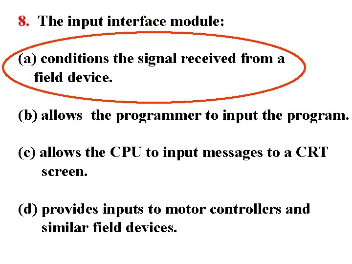8. The input interface module: (a) conditions the signal received from a field device.