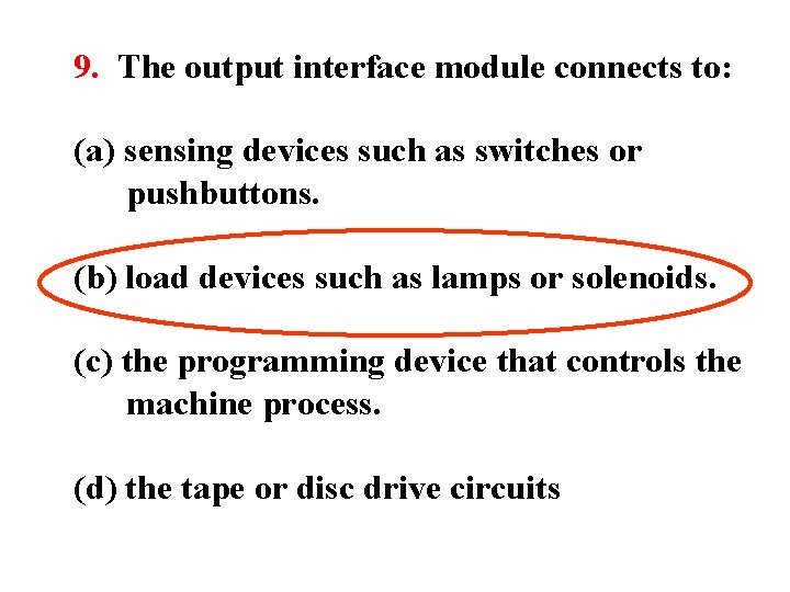 9. The output interface module connects to: (a) sensing devices such as switches or