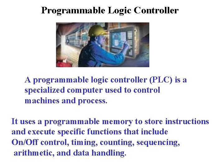Programmable Logic Controller A programmable logic controller (PLC) is a specialized computer used to