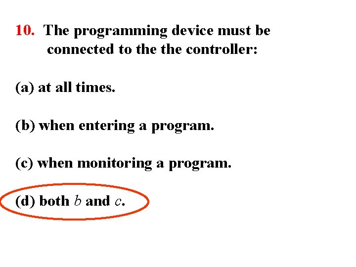 10. The programming device must be connected to the controller: (a) at all times.