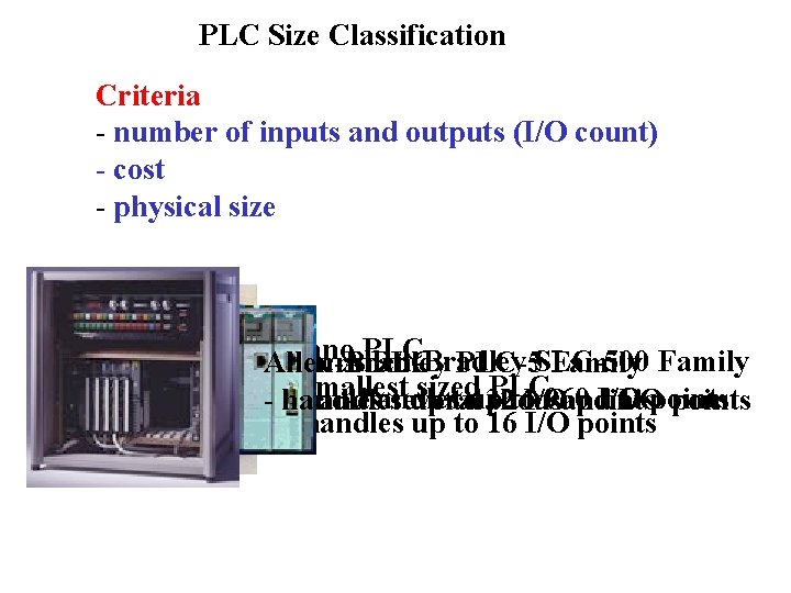 PLC Size Classification Criteria - number of inputs and outputs (I/O count) - cost