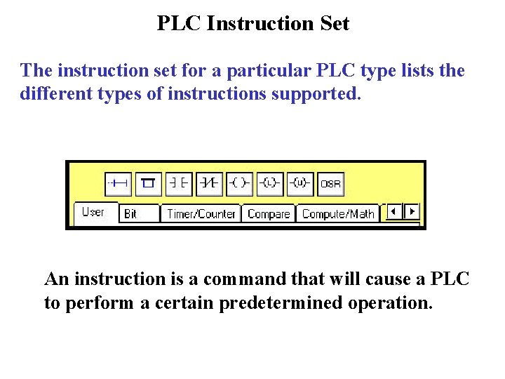 PLC Instruction Set The instruction set for a particular PLC type lists the different